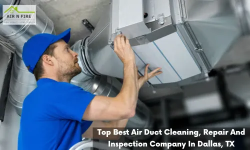 Top 7 Best Air Duct Cleaning, Repair And Inspection Company In Dallas, TX